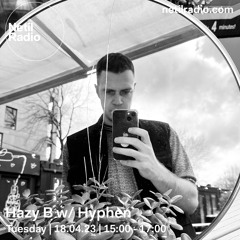 Hazy B w/ Hyphen on Netil Radio - 18/04/2023
