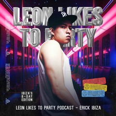 Erick Ibiza - Leon Likes To Party (Special Podcast)