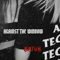 AGAINST THE WINDOW
