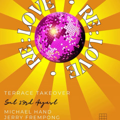 RE:LOVE w/ Michael Hand & Jerry Frempong - Soho House Terrace Takeover