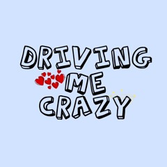 Driving Me Crazy