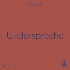 TAU Cast 018 - Underspreche