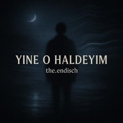 Yine O Halimdeyim.