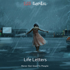 Never Get Used To People - Life Letters (LIS remix)