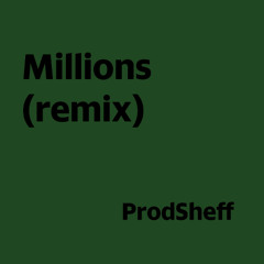 Millions ProdSheff Remix