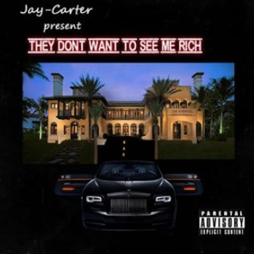 JAY-CARTER MUSIC - THEY DONT WANT TO SEE ME RICH