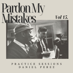 "Pardon My Mistakes" | Practice Sessions Vol 15. | (R&B Edits, Amapiano, Soulduro Etc)