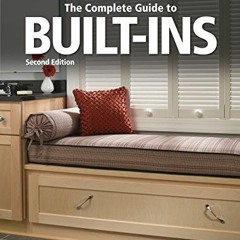 Télécharger eBook The Complete Guide to Built-Ins: Complete Plans for Custom Cabinets, Shelving, S