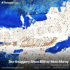 Tea-Snuggery Show #56 w/ Malo Moray (*Leipzig) - 09-Jan-24