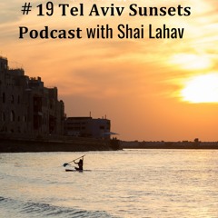 ＃𝟏9 𝐓𝐞𝐥 𝐀𝐯𝐢𝐯 𝐒𝐮𝐧𝐬𝐞𝐭𝐬 𝐏𝐨𝐝𝐜𝐚𝐬𝐭 with Shai Lahav