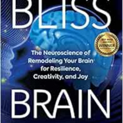 [Get] EBOOK 📂 Bliss Brain: The Neuroscience of Remodeling Your Brain for Resilience,
