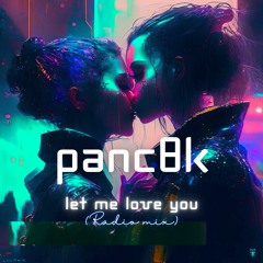 Panc8k - Let Me Love You Ft. Graciano Major (Radio Mix)