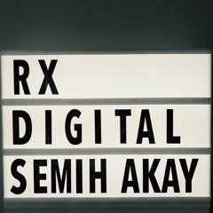 Semih Akay @ RX Digital