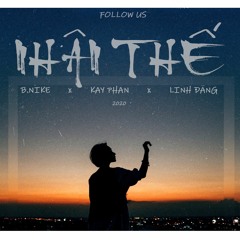 NHÂN THẾ - B.NIKE x KAY PHAN x LINH ĐĂNG