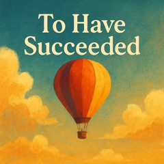 To Have Succeeded