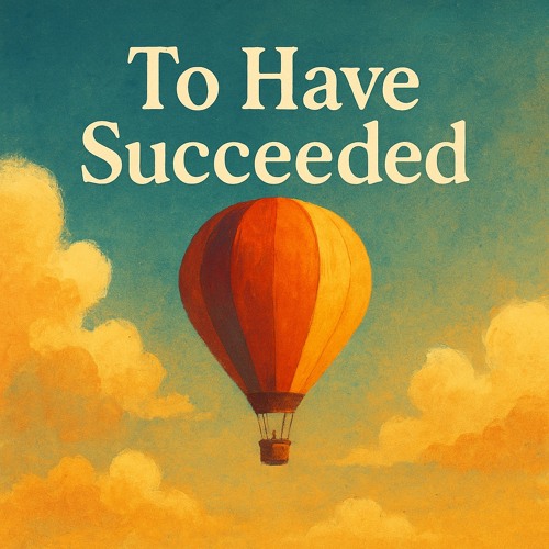 To Have Succeeded