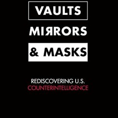 [Access] EPUB 📝 Vaults, Mirrors, and Masks: Rediscovering U.S. Counterintelligence b