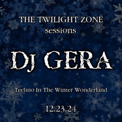 Techno In The Winter Wonderland - The Twilight Zone Sessions With DJ Gera 12.23.24