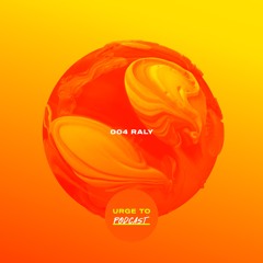 Urge To Podcast: 004 Raly