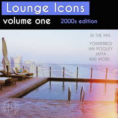 Lounge Icons Vol. I - 2000s Edition (In the Mix: Yonderboi, Ian Pooley, Jaffa…)