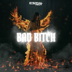 Eternal Riot - Bad B*tch (FREE DL)