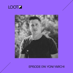 Loot Radio 014: Yoni Yarchi