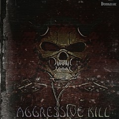 AGGRESSIVE KILL