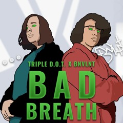 Bad Breath (Ft. BNVLNT)