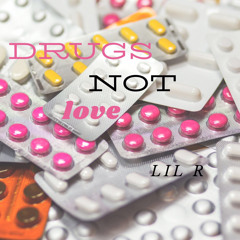 Drugs not love