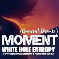 White Hole Entropy - This Moment (Quarrel Remix)