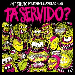 Señores - Anarquia Corporation TÁ SERVIDO - Um Tributo Mutante ao Dead Fish
