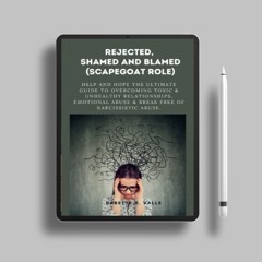 REJECTED, SHAMED AND BLAMED (SCAPEGOAT ROLE): Help and Hope The Ultimate Guide to Overcoming To