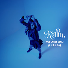 Ketlin - Ma Olen Sinu (La La La)