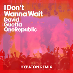 David Guetta & OneRepublic - I Don't Wanna Wait (Hypaton Remix)