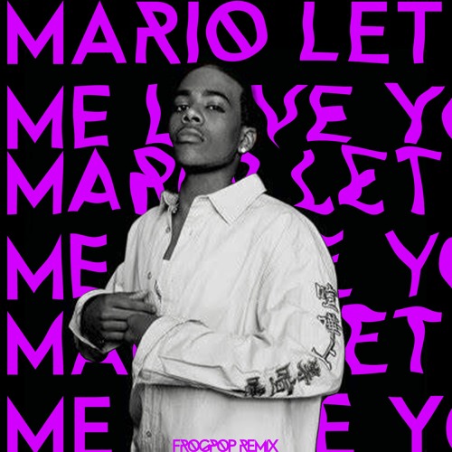 Stream Mario - Let Me Love You (FROGPOP REMIX)[FREE DOWNLOAD] By.