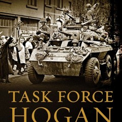 [PDF Download] Task Force Hogan: The World War II Tank Battalion That Spearheaded the Liberation of
