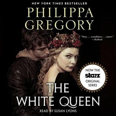 GET PDF 📝 White Queen by  Philippa Gregory,Susan Lyons,Simon & Schuster Audio [EBOOK
