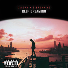 KEEP DREAMING   ft. E Browning