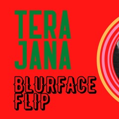 Tera Jaana (Blurface flip)