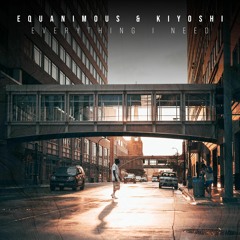 Equanimous & Kiyoshi - Everything I Need
