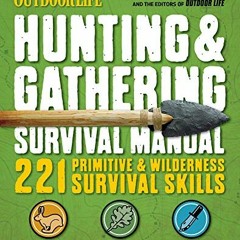 View PDF Hunting & Gathering Survival Manual: 221 Primitive & Wilderness Survival Skills (Outdoor Li