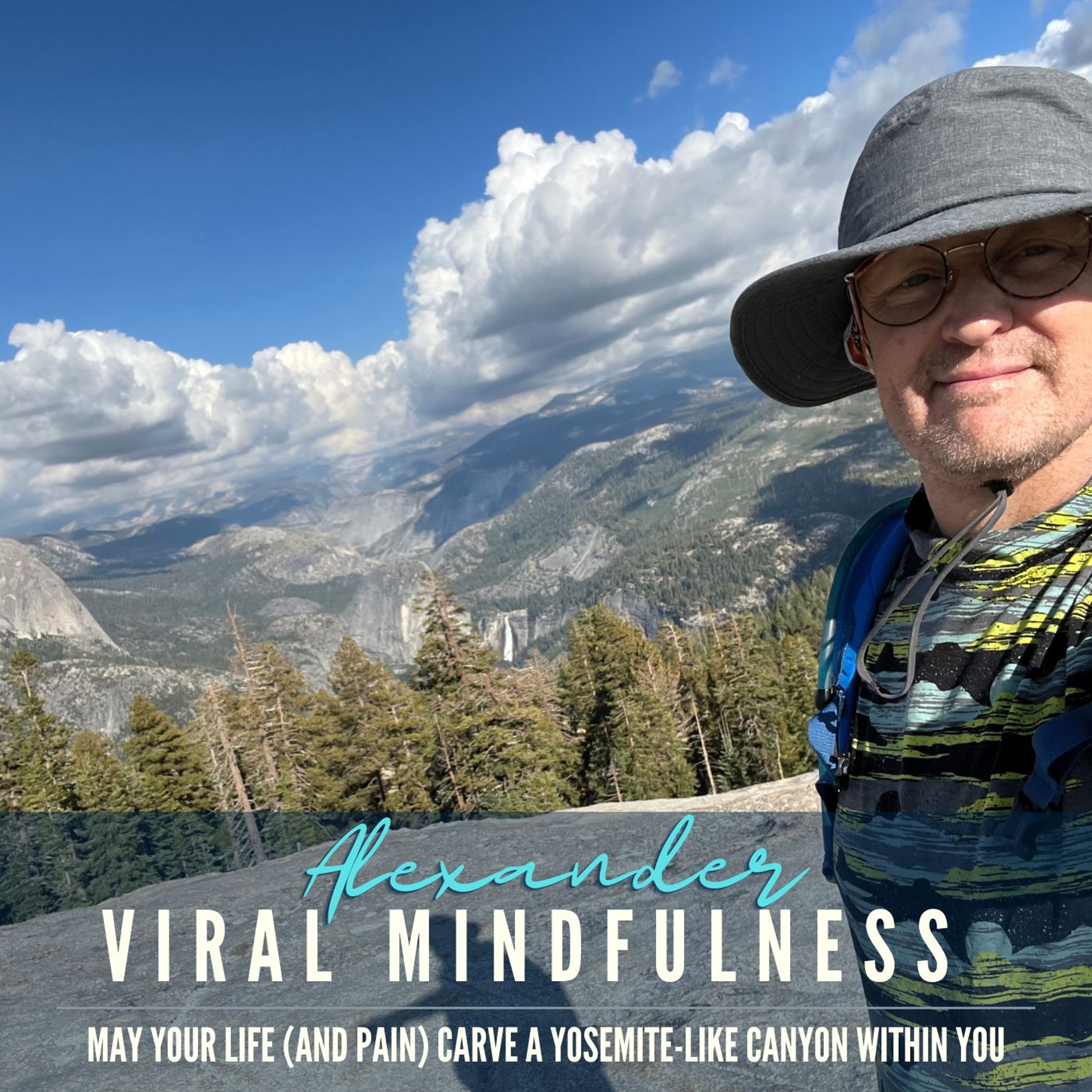 May Your Life (and Pain) Carve a Yosemite-Like Canyon Within You (Inner Strength and Beauty) episode artwork
