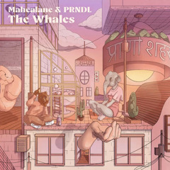 The Whales - Mahealane & PRNDL