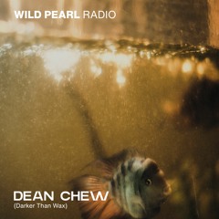 Wild Pearl Radio - Dean Chew (Darker Than Wax) 01.12.23