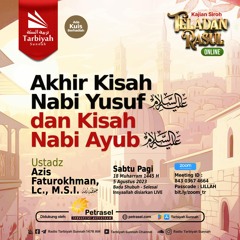 Akhir Kisah Nabi Yusuf Dan Kisah Nabi Ayub - Ustadz Azis Faturokhman, Lc., M.S.I. حفظه الله