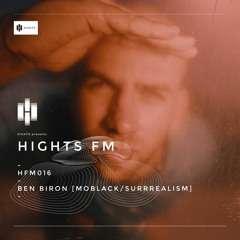 HIGHTS FM 016 / Ben Biron [Moblack/Surrrealism]