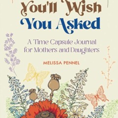 Free read✔ Questions Youll Wish You Asked: A Time Capsule Journal for Mothers and Daughters
