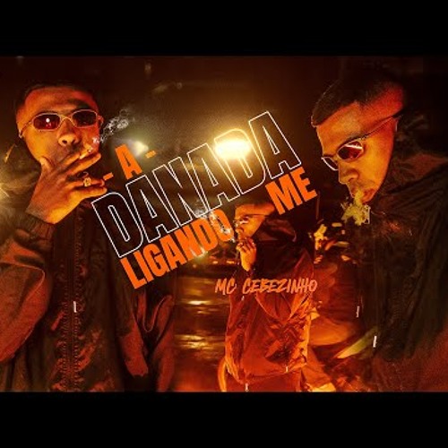 A DANADA ME LIGANDO - MC Cebezinho, MC Tuto e MC Kako