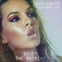 Miss Zagato & Dog.ma -  E//it the Matri//