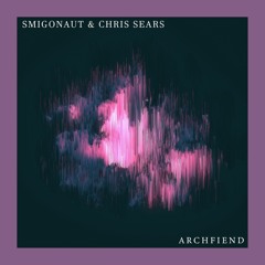Smigonaut X Chris Sears - Archfiend